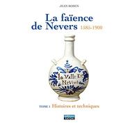 La faïence de Nevers 1585-1900: Coffret 2 volumes : Tome 1, Histoires et techniques ; Tome 2, L'Age d'or du XVIIe siècle