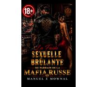 La Faim Sexuelle Brûlante du Parrain de la Mafia Russe: De la Haine à l’Amour dans une Romance Érotique Mafia Billionaire 18+ Épicée avec Écart d’Âge qui Repousse Toutes les Limites