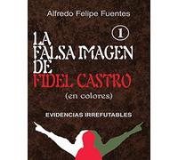 La falsa imagen de Fidel Castro (en colores): Evidencias irrefutables
