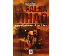 La falsa yihad: el negocio del narcotráfico en el Sahel (SIN COLECCION)