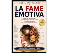La Fame Emotiva: Perché mangiamo quando non abbiamo fame e come liberarsi dal mangiare automatico