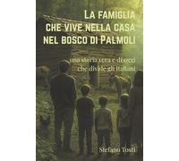 La famiglia che vive nella casa nel bosco di Palmoli: una storia vera e di oggi che divide gli Italiani