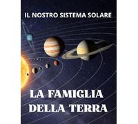 La Famiglia della Terra: Il Nostro Sistema Solare - una prima lettura tutto in maiuscolo - per bimbi dai 6 anni