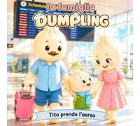 la famiglia Dumpling - Tito prende l’aereo - Vol. 3: Una storia illustrata per accompagnare i bambini nel loro primo viaggio in aereo con dolcezza e ... Dumpling - libri illustrati per bambini)