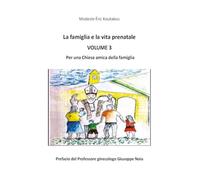 La famiglia e la vita prenatale - Per una Chiesa amica della famiglia - Vol. III: Vol. 3