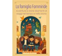 La famiglia Fammiride: Avventure e storie divertenti di viaggi nel tempo e nella storia
