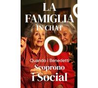 LA FAMIGLIA IN CHAT - Quando i Benedetti Scoprono i Social (Italian Edition): Una commedia familiare contemporanea sui social media, la famiglia ... Humor) (LOL Europa: The Comedy Collection)