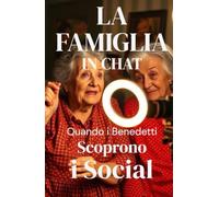 LA FAMIGLIA IN CHAT - Quando i Benedetti Scoprono i Social (Italian Edition): Una commedia familiare contemporanea sui social media, la famiglia ... Humor) (LOL Europa: The Comedy Collection)