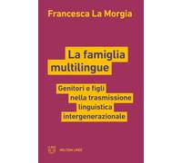 La famiglia multilingue. Genitori e figli nella trasmissione linguistica intergenerazionale (Linee)