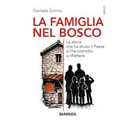 La famiglia nel bosco. La storia che ha diviso il Paese e l'ha costretto a riflettere (Società)
