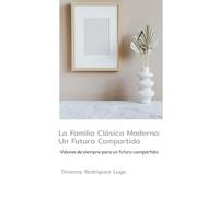 La Familia Clásica Moderna: Un Futuro Compartido: La Familia Clásica Moderna: Un Futuro Compartido