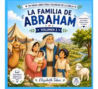 La Familia de Abraham: 40 historias bíblicas para colorear, aprender y crecer en la fe (Mi Gran Libro para Colorear de la Biblia)