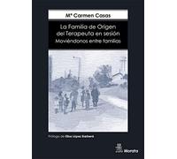 La Familia De Origen Del terapeuta En Sesión. Moviéndonos Entre Familias (TERAPIA FAMILIAR IBEROAMERICANA)