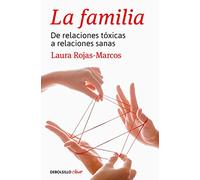 La familia: De relaciones tóxicas a relaciones sanas (Best Seller | No Ficción)