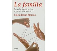 La familia: De relaciones tóxicas a relaciones sanas (Psicología)