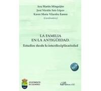 La Familia En La Antiguedad. Estudios Desde La Interdisciplinarie Dad