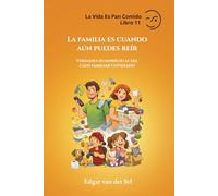 La familia es cuando aún puedes reír: Verdades humorísticas del caos familiar cotidiano