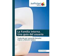 La Familia Interna. Una guía del usuario: Traducido por Leonardo Gonzalez Cigliuti y Malcolm Sedaca