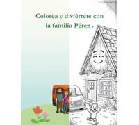 La familia Pérez - Cuadernillo: Un cuadernillo para colorear inspirado en el amor y la imaginación (7 Cuentos para 7 Noches - Cuadernillos)