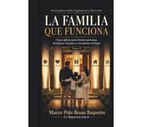 La familia que funciona. Cinco pilares para formar personas, fortalecer vínculos y reconstruir el hogar: Tomo II. De la colección: La familia. Un argumento por la vida y el orden