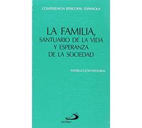 La familia, santuario de la vida y esperanza de la sociedad: Instrucción pastoral de la Conferencia Episcopal Española (Encíclicas-documentos)