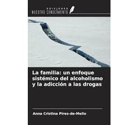 La familia: un enfoque sistémico del alcoholismo y la adicción a las drogas