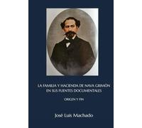 LA FAMILIA Y HACIENDA DE NAVA GRIMÓN EN SUS FUENTES DOCUMENTALES: ORIGEN Y FIN