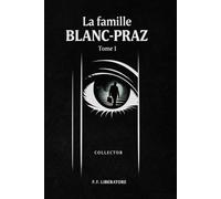 La Famille Blanc-Praz [EDITION COLLECTOR]: Tome 1 - Un thriller psychologique et polar en plein coeur des Alpes françaises - Une saga familiale entre secrets, héritage et mystères au Grand-Bornand.