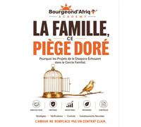 La Famille, ce Piège Doré - Pourquoi les Projets de la Diaspora Échouent dans le Cercle Familial.: 2 (Investir en Afrique : Les Vérités que Personne ne Te Dit)