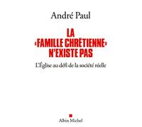 La "famille chrétienne" n'existe pas: L'Eglise au défi de la société réelle