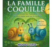 La Famille Coquille. Livre sur l'homoparentalité. Une histoire sur deux papas unis par le cœur. Dès 5 ans.: Une histoire tendre et poétique sur la ... Un album illustré pour enfants dès 5 ans.