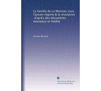 La famille de La Mennais sous l'ancien régime & la révolution, d'après des documents nouveaux et inédits