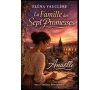 La Famille des Sept Promesses : Anaëlle: Entrez dans l’histoire d’Anaëlle, la plus instinctive et la plus imprévisible de cette saga familiale !