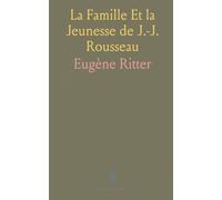 La Famille Et la Jeunesse de J.-J. Rousseau