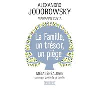 La Famille, un trésor, un piège: Métagénéalogie, comment guérir de sa famille