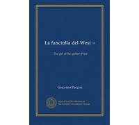 La fanciulla del West =: The girl of the golden West