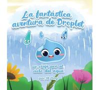 La Fantástica Aventura de Droplet: Un Viaje Por el Ciclo Del Agua