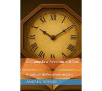 La fantastica Avventura di Tom: il custode dell'orologio magico