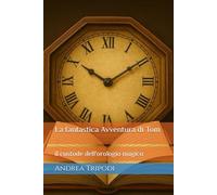 La fantastica Avventura di Tom: il custode dell'orologio magico