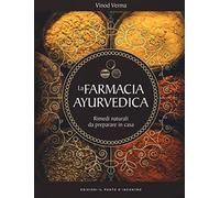 La farmacia ayurvedica. Rimedi naturali da preparare a casa (Salute e benessere)