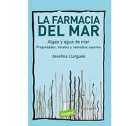 La farmacia del mar: Propiedades, recetas y remedios caseros (Salud)