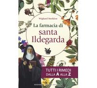 La farmacia di santa Ildegarda. Tutti i rimedi dalla A alla Z (Salute e benessere)