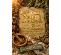La Farmacia Natural de la Abuela 23 Remedios Ancestrales con Plantas Medicinales para el Bienestar Familiar