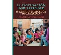 La fascinación por aprender: El secreto de la seducción en la enseñanza