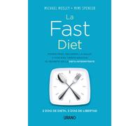 La Fast Diet: Pierde peso, recupera la salud y vive más tiempo gracias al secreto del ayuno intermitente (Nutrición y dietética)