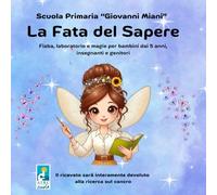 La fata del Sapere: Fiaba, laboratorio e magie per bambini dai 5 anni, insegnanti e genitori
