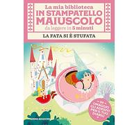 La fata si è stufata. Con adesivi. Stampatello maiuscolo. Ediz. illustrata (La mia biblioteca in stampatello maiuscolo)