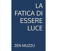 LA FATICA DI ESSERE LUCE