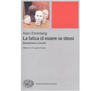 La fatica di essere se stessi. Depressione e società (Piccola biblioteca Einaudi. Nuova serie)