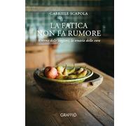La fatica non fa rumore. Il ritmo delle stagioni, la tenacia della cura